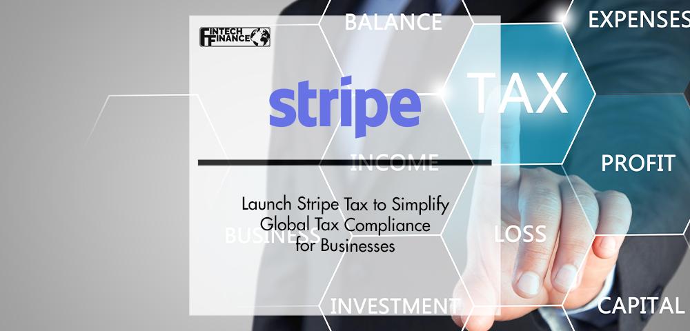 Stripe Launch Stripe Tax to Simplify Global Tax Compliance for Businesses | FinTech Finance