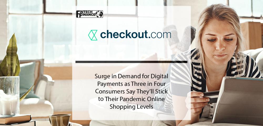 Surge in Demand for Digital Payments as Three in Four Consumers Say They’ll Stick to Their Pandemic Online Shopping Levels | Fintech Finance