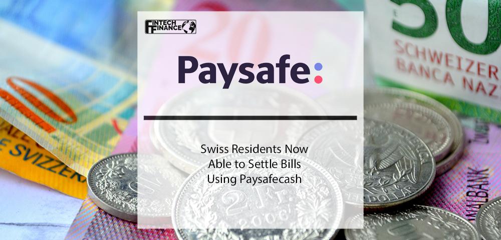 Swiss Residents Now Able to Settle Bills Using Paysafecash | Fintech Finance
