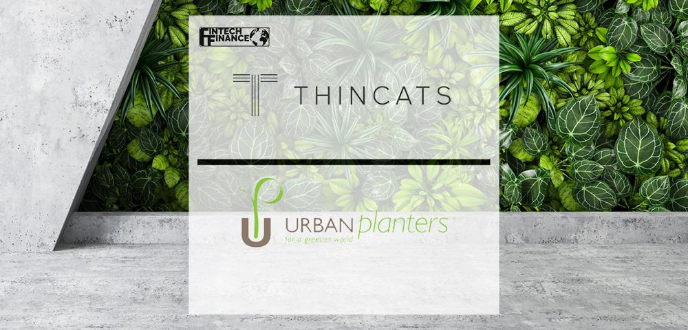 ThinCats Cultivates Double Acquisition Funding for Horticultural Company Urban Planters | Fintech Finance