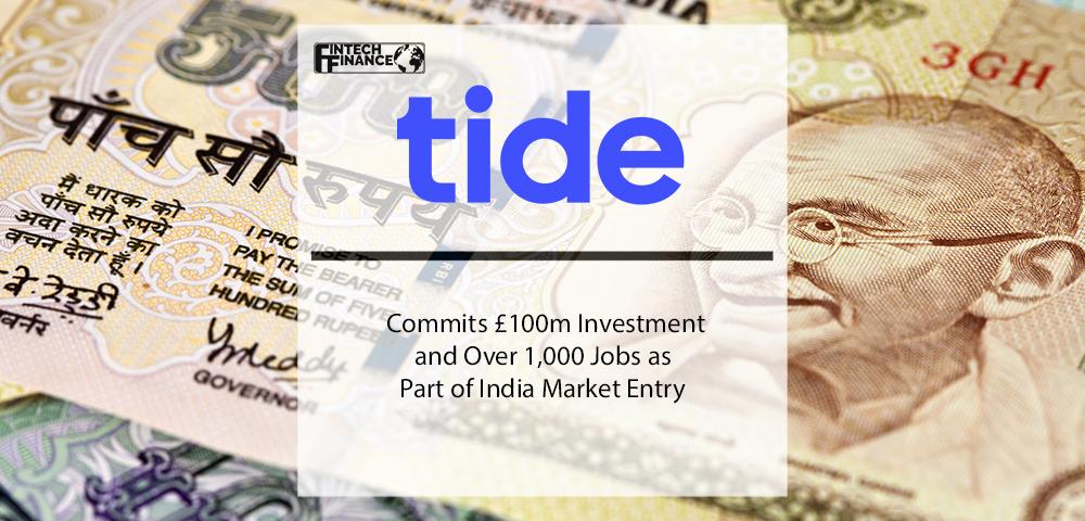 Tide Commits £100m Investment and Over 1,000 Jobs as Part of India Market Entry | Fintech Finance