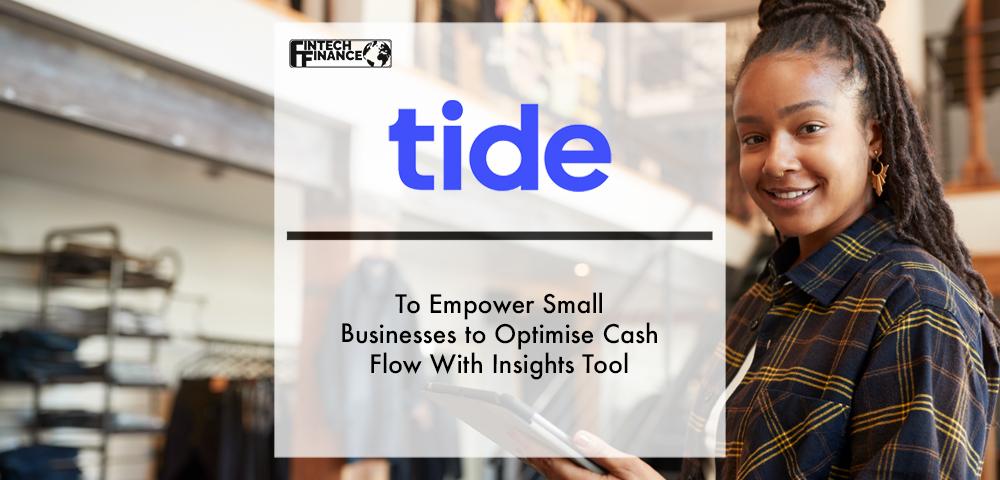 Tide to Empower Small Businesses to Optimise Cash Flow With Insights Tool | Fintech Finance