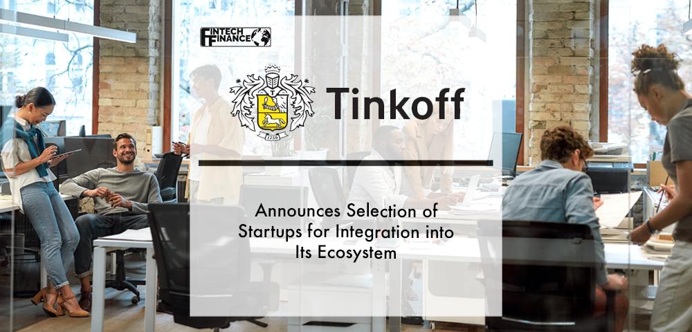 Tinkoff Announces Selection of Startups for Integration into Its Ecosystem | Fintech Finance