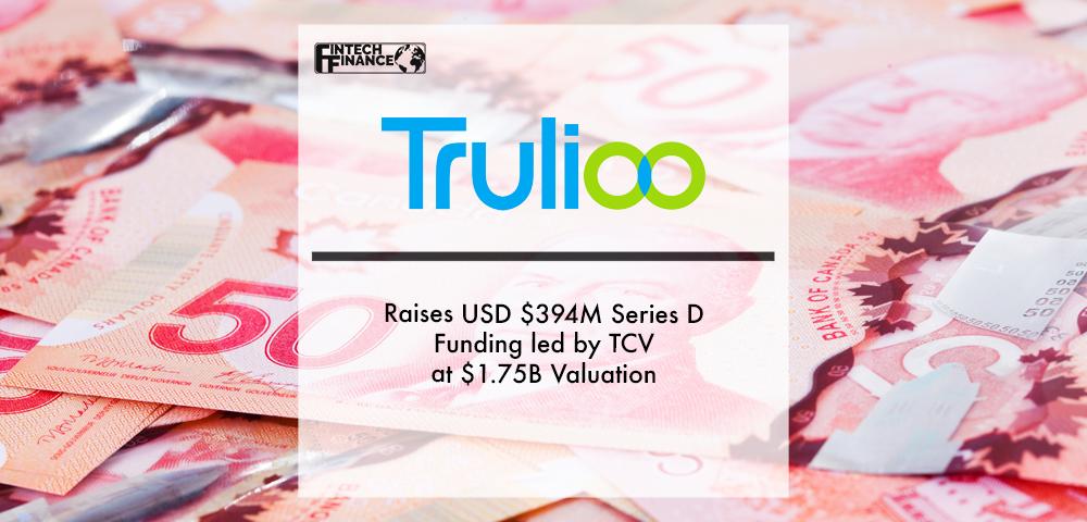Trulioo Raises USD $394M Series D Funding led by TCV at $1.75B Valuation | Fintech Finance