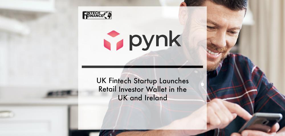 UK Fintech Startup Pynk Launches Retail Investor Wallet in the UK and Ireland | Fintech Finance|Pynk | Fintech Finance