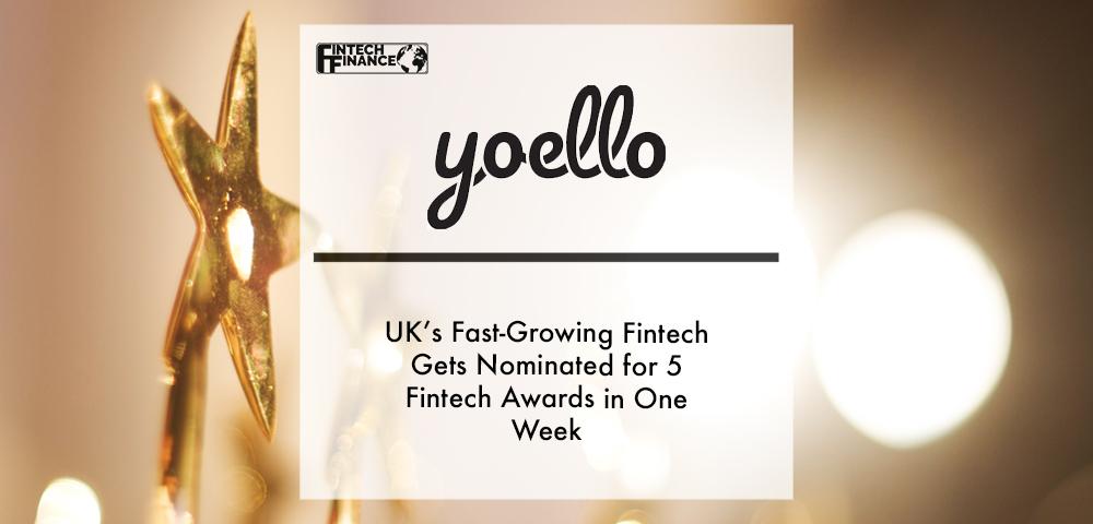 UK’s Fast-Growing Fintech Yoello Gets Nominated for 5 Fintech Awards in One Week | Fintech Finance