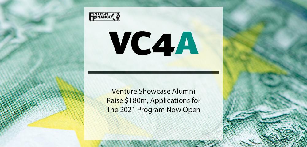 VC4A Venture Showcase Alumni Raise $180m Applications for the 2021 Program Now Open | Fintech Finance