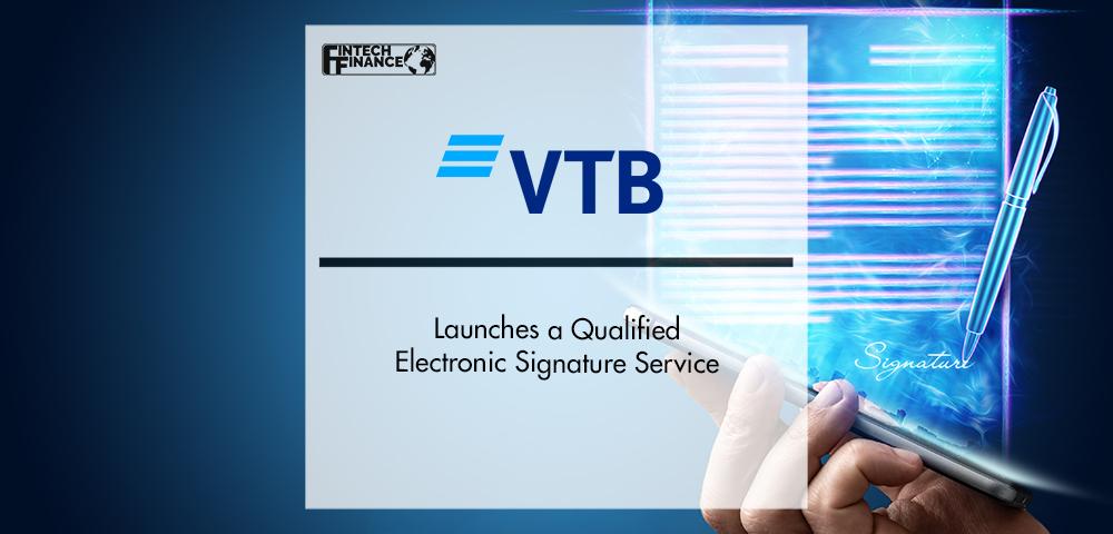 VTB Launches a Qualified Electronic Signature Service | FinTech Finance