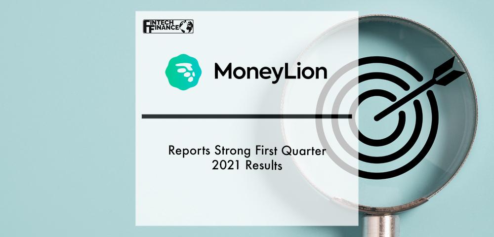 MoneyLion Reports Strong First Quarter 2021 Results | Fintech Finance