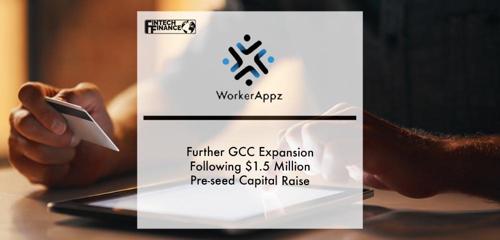WorkerAppz Eyes Further GCC Expansion Following $1.5 Million Pre-seed Capital Raise | Fintech Finance