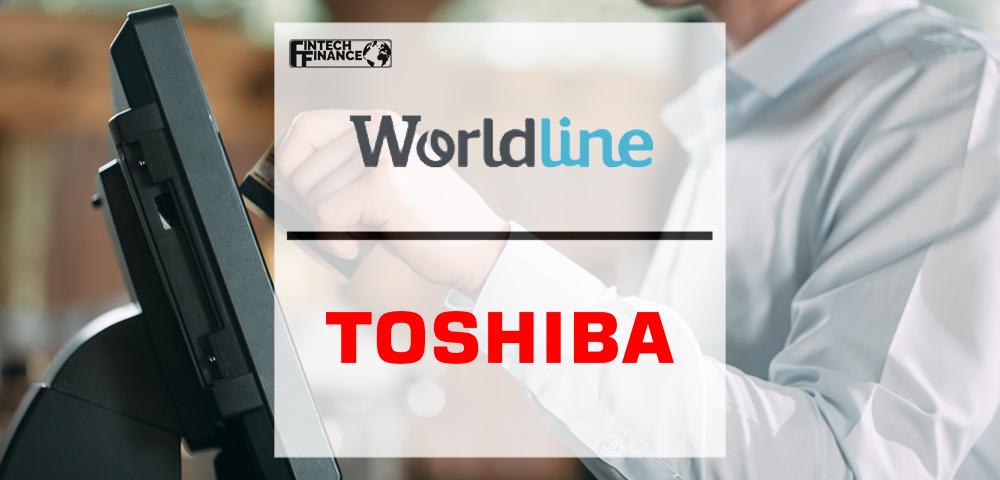Worldline and Toshiba Expand Partnership to Deliver Sophisticated Shopping Experience | Fintech Finance