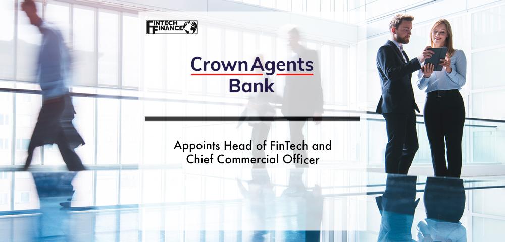 Crown Agents Bank Appoints Head of FinTech and Chief Commercial Officer | Fintech Finance