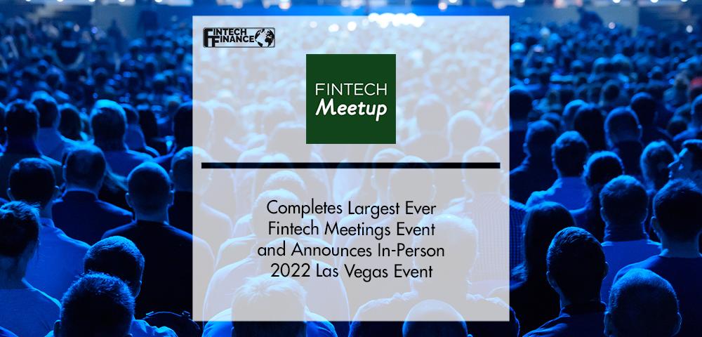 Fintech Meetup Completes Largest Ever Fintech Meetings Event | FinTech Finance