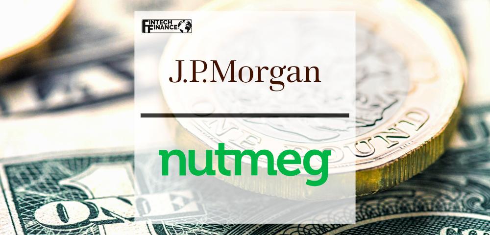 JP Morgan buys Nutmeg for £700m | Fintech Finance