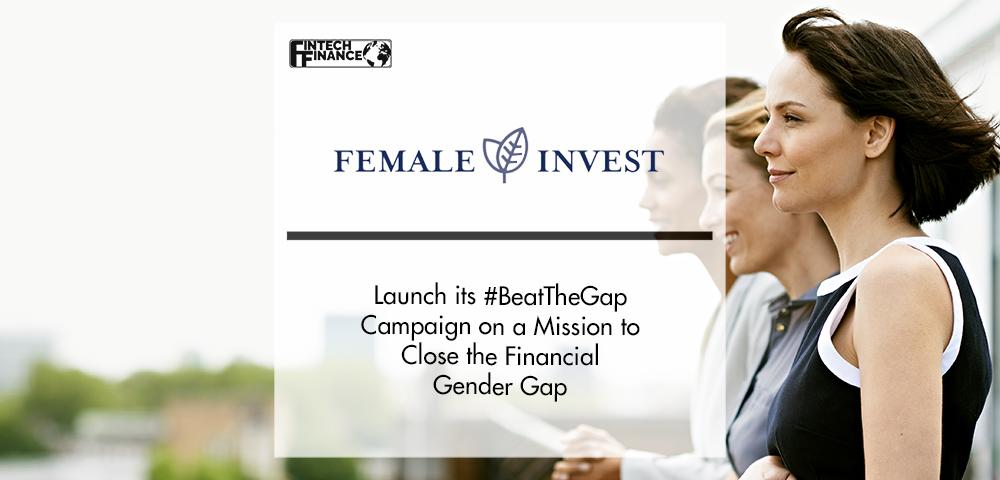 Female Invest Gathers Women Worldwide in Its #BeatTheGap Campaign | FinTech Finance