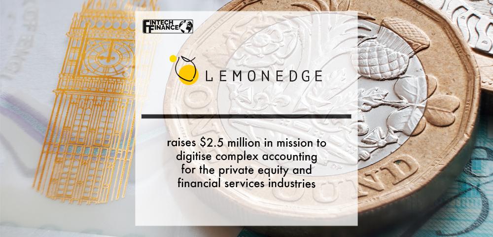 LemonEdge raises $2.5 million in mission to digitise complex accounting for the private equity and financial services industries | Fintech Finance
