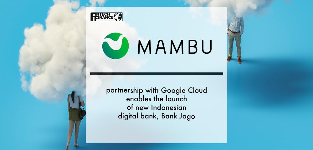 Mambu’s partnership with Google Cloud enables the launch of new Indonesian digital bank, Bank Jago | Fintech Finance