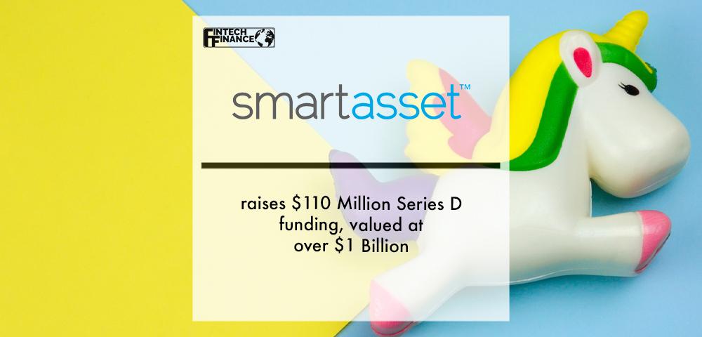SmartAsset raises $110 Million Series D funding, valued at over $1 Billion | Fintech Finance