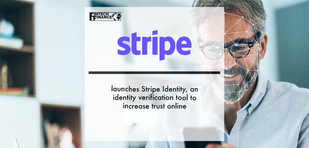 Stripe launches Stripe Identity, an identity verification tool to increase trust online | Fintech Finance