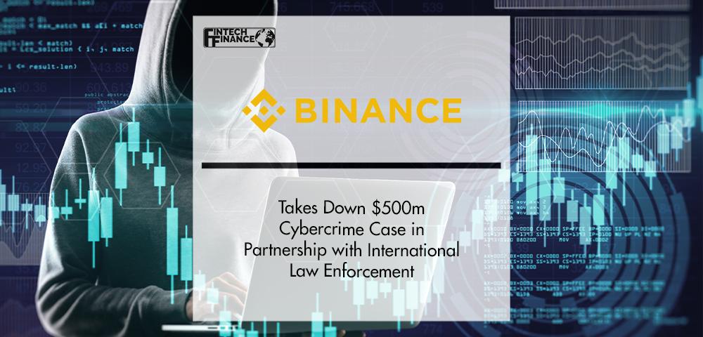 Binance Takes Down $500 Million Cybercrime Case | FinTech Finance