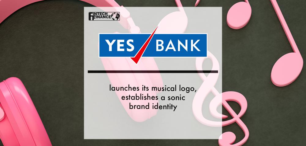 Yes Bank launches its musical logo, establishes a sonic brand identity | Fintech Finance
