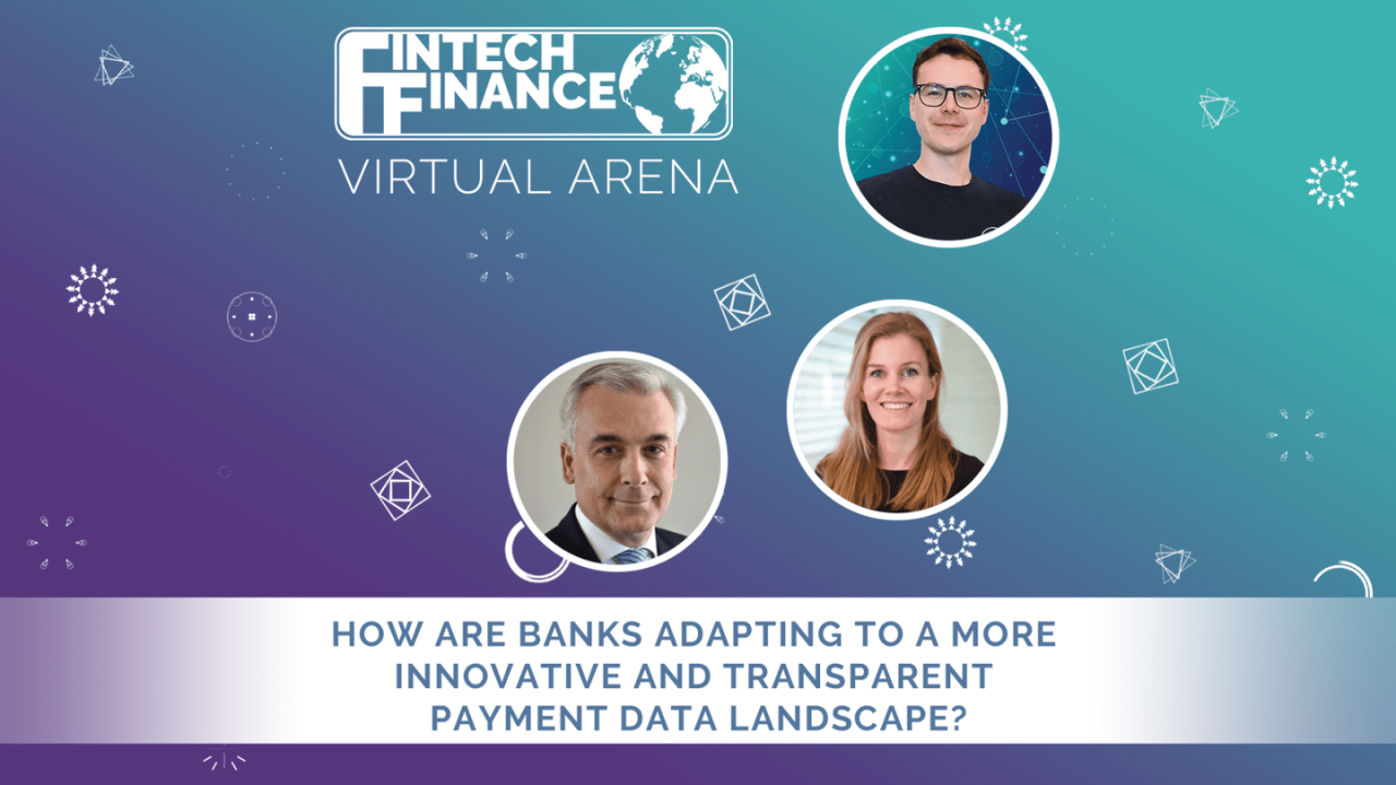 FF Virtual Arena: How are Banks Adapting to a More Innovative and Transparent Payment Data Landscape? | Fintech Finance