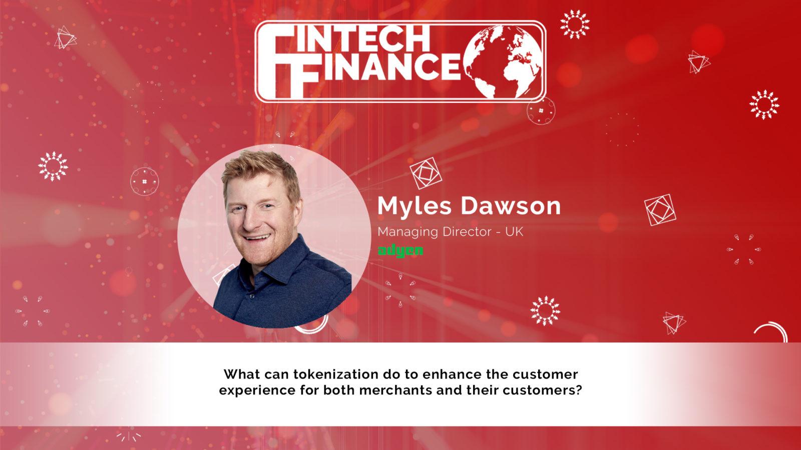Myles Dawson, Adyen - How can tokenisation help enhance customer experience for both merchants and customers? | Fintech Finance