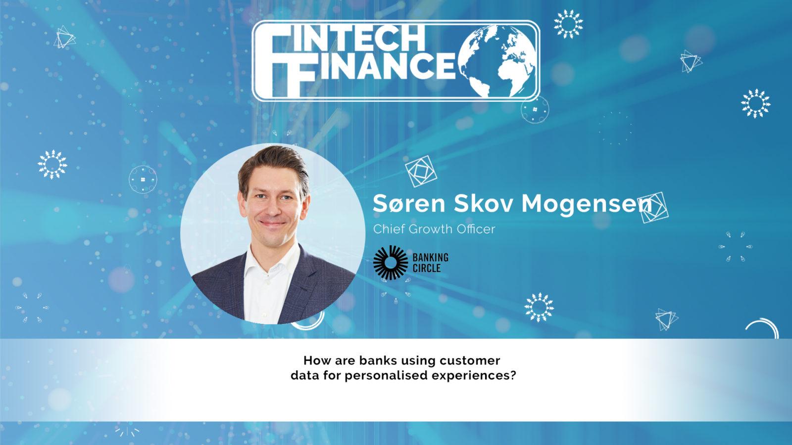 Søren Skov Mogensen, Banking Circle - How are banks using customer data for personalised experiences? | Fintech Finance