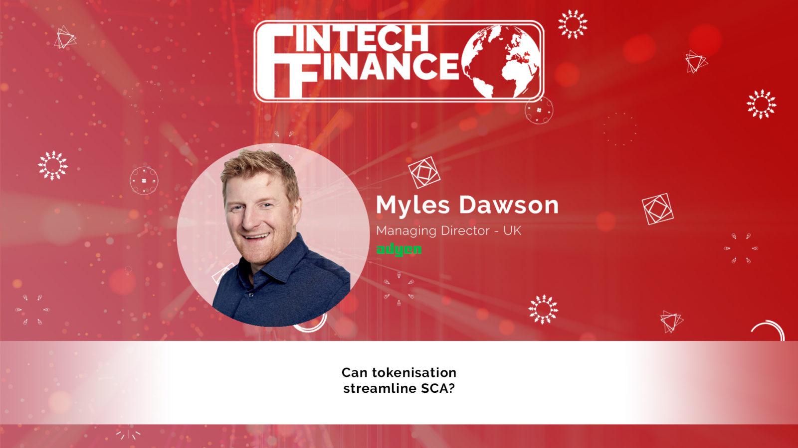 Myles Dawson, Adyen - Can tokenisation streamline SCA? | Fintech Finance