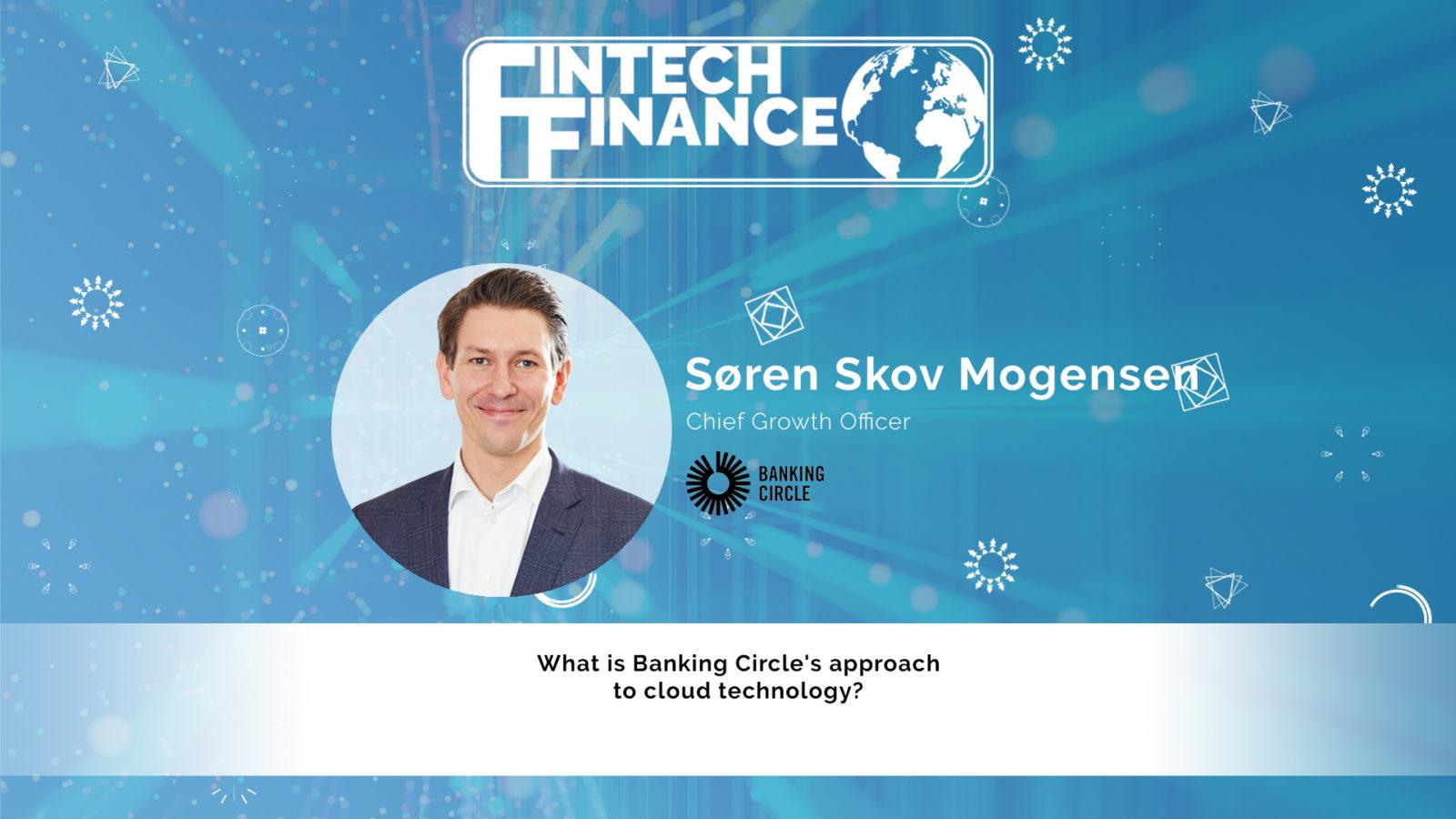 Søren Skov Mogensen, Banking Circle - What is Banking Circle's approach to cloud technology? | Fintech Finance
