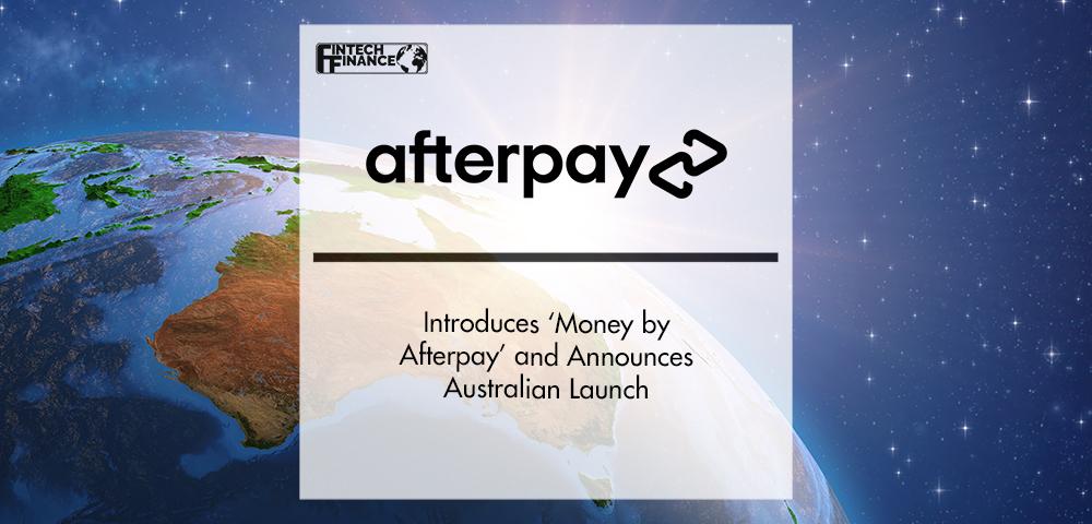 Afterpay Introduces ‘Money by Afterpay’ and Announces Australian Launch | FinTech Finance