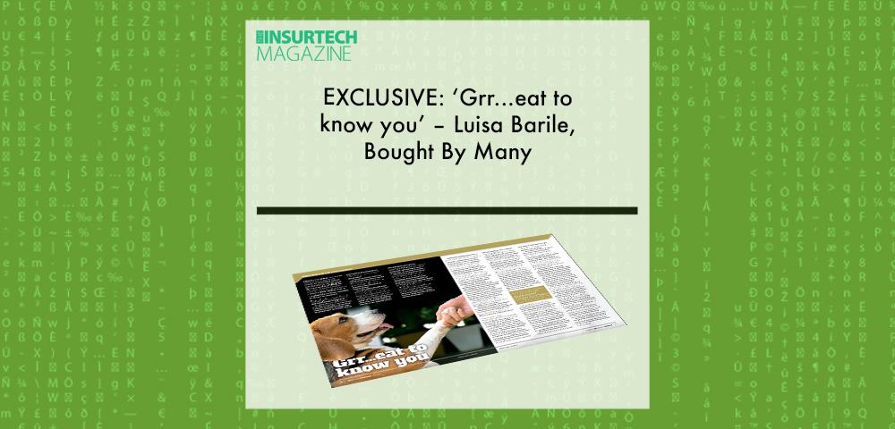 EXCLUSIVE: ‘Grr...eat to know you’ – Luisa Barile, Bought By Many in ‘The Insurtech Magazine’ | Fintech Finance|Luisa Barile, Bought By Many | Fintech Finance|EXCLUSIVE: ‘Grr...eat to know you’ – Luisa Barile, Bought By Many in ‘The Insurtech Magazine’ | Fintech Finance|EXCLUSIVE: ‘Grr...eat to know you’ – Luisa Barile, Bought By Many in ‘The Insurtech Magazine’ | Fintech Finance