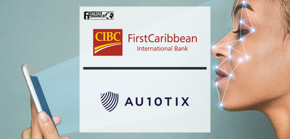 CIBC FirstCaribbean International Bank Selects AU10TIX as Identity Verification Partner | Fintech Finance
