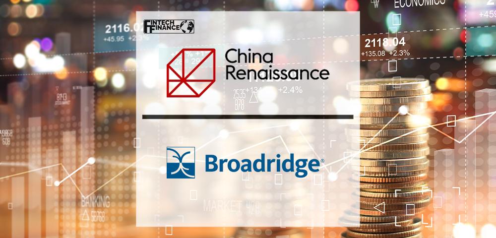 China Renaissance Selects Broadridge to Expand Post-trade Processing via Stock Connect | Fintech Finance