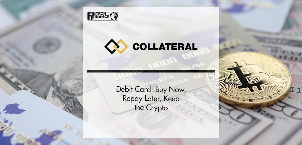 Collateral Pay Debit Card: Buy Now, Repay Later, Keep the Crypto | FinTech Finance