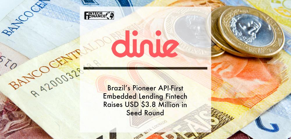 Dinie, Brazil’s Pioneer API-First Embedded Lending Fintech Raises USD $3.8 Million in Seed Round | Fintech Finance