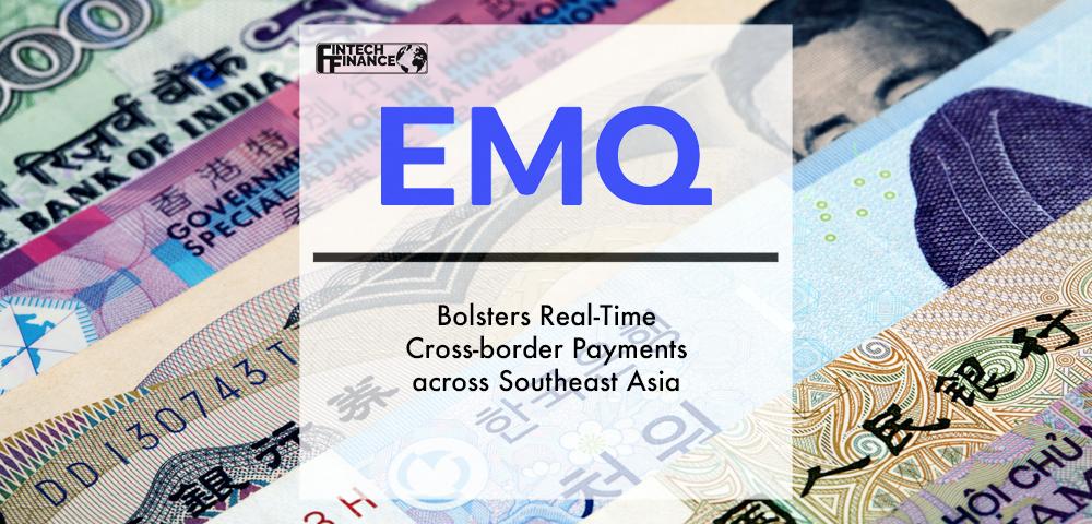 EMQ Bolsters Real-Time Cross-border Payments across Southeast Asia | Fintech Finance