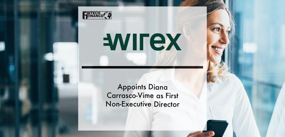 Fintech Wirex Appoints Diana Carrasco-vime as First Non-executive Director | Fintech Finance