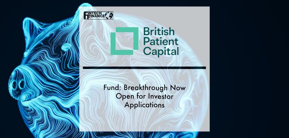 Fund: Breakthrough Now Open for Investor Applications | Fintech Finance