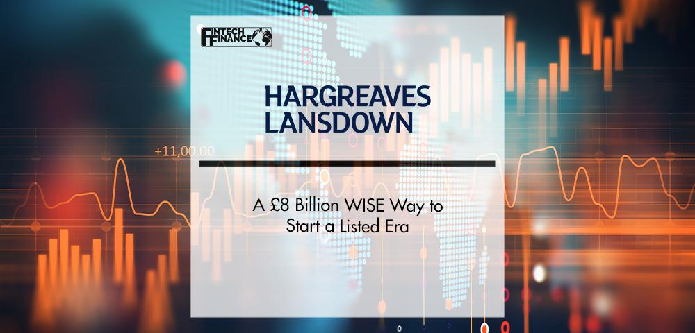 Hargreaves Lansdown: A £8 Billion WISE Way to Start a Listed Era | FinTech Finance