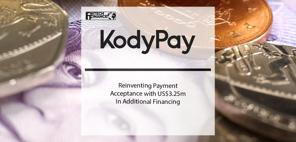 KodyPay is reinventing payment acceptance with US$3.25m in additional financing| Fintech Finance