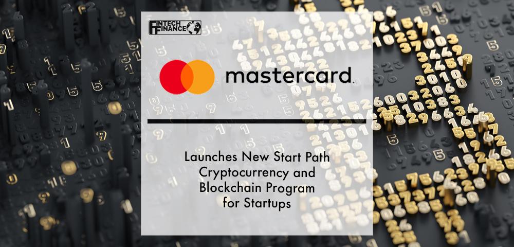 Mastercard Launches New Start Path Cryptocurrency and Blockchain Program for Startups | Fintech Finance
