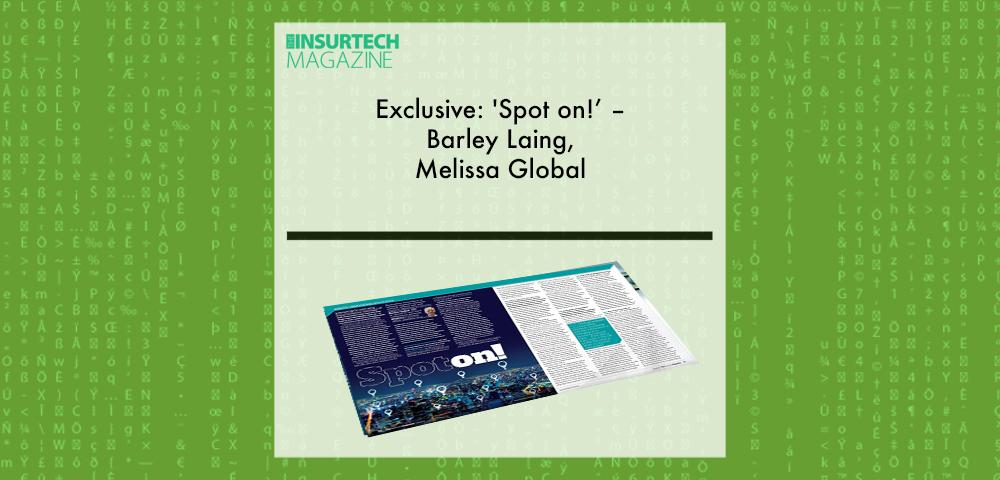 Exclusive: 'Spot on!’ – Barley Laing, Melissa Global in “The Insurtech Magazine” | Fintech Finance|Barley Laing, Melissa Global | Fintech Finance|Exclusive: 'Spot on!’ – Barley Laing, Melissa Global in “The Insurtech Magazine” | Fintech Finance