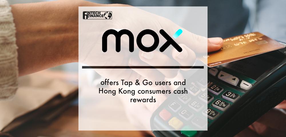 Mox offers Tap & Go users and Hong Kong consumers cash rewards | Fintech Finance
