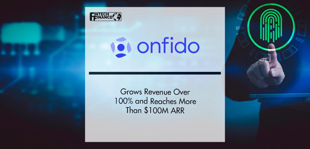 Onfido Grows Revenue Over 100% and Reaches More Than $100M ARR | FinTech Finance