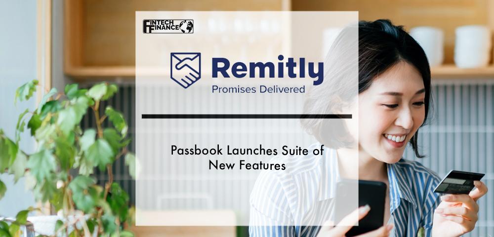 Passbook by Remitly Launches Suite of New Features | Fintech Finance