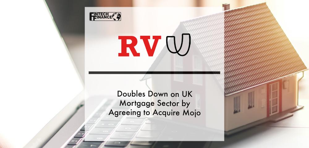 RVU Doubles Down on UK Mortgage Sector by Agreeing to Acquire Mojo | Fintech Finance