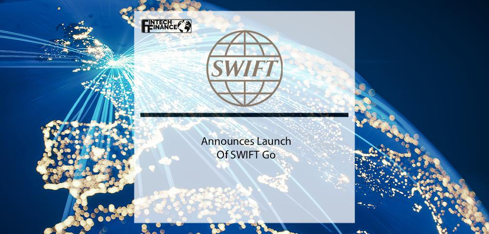SWIFT Announces Launch of SWIFT Go | Fintech Finance