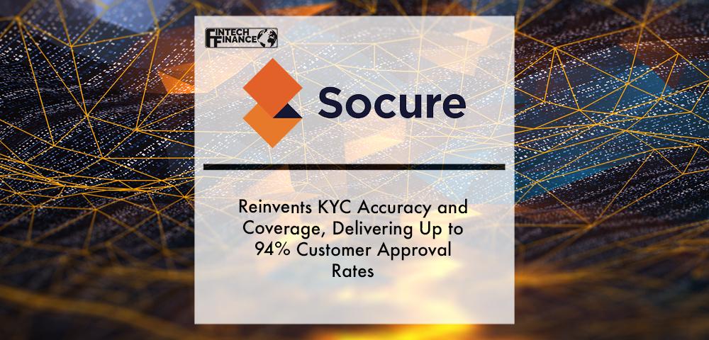 Socure Reinvents KYC Accuracy and Coverage, Delivering Up to 94% Customer Approval Rates | Fintech Finance