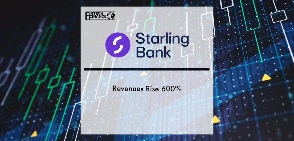 Starling Bank revenues rise 600% | Fintech Finance